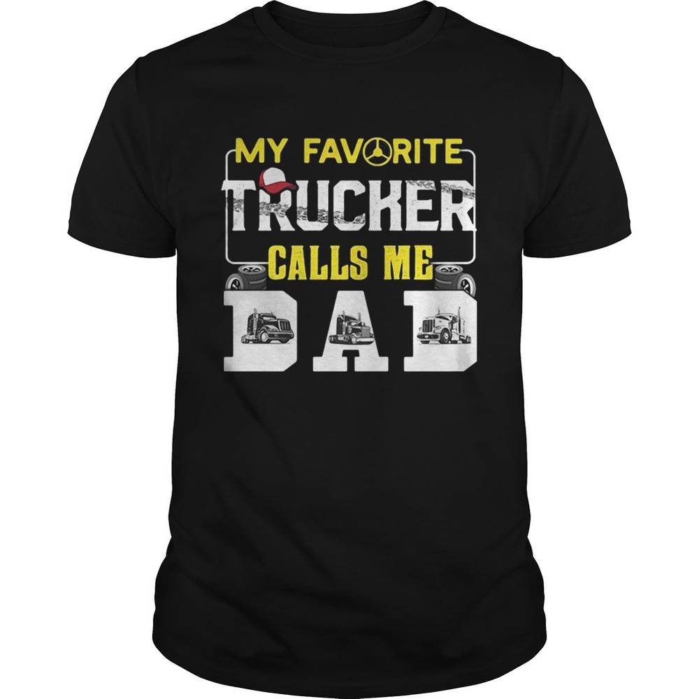 Black My Favorite Trucker Calls Me Dad Shirt